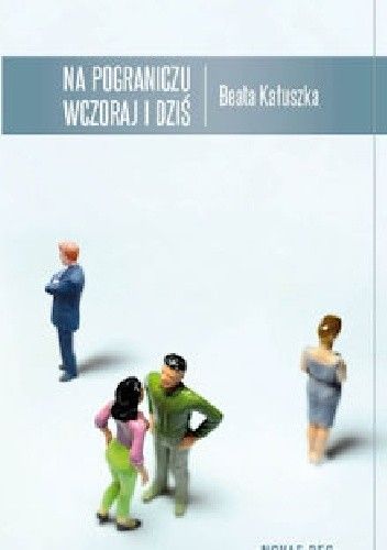 Okładka książki Na pograniczu wczoraj i dziś Beata Kałuszka