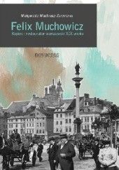 Okładka książki Felix Muchowicz. Kupiec i restaurator warszawski z XIX wieku Małgorzata Machnacz-Zarzeczna