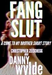 Okładka książki Fang Slut: A Come to My Brother Short Story Christopher Zeischegg