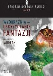 Okładka książki Wyobraźnia - uskrzydlanie FANTAZJI PROGRAM OCHRONY PAMIĘCI - CZĘŚĆ III Małgorzata Modrak