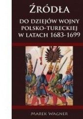 Okładka książki Źródła do dziejów wojny polsko-tureckiej w latach 1683-1699 Marek Wagner