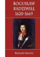 Okładka książki Bogusław Radziwiłł 1620-1669 Bernard Kalicki