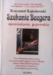 Okładka książki Szukanie Beegera. Opowiadania gojowskie Krzysztof Kąkolewski