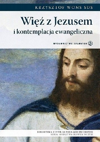 Okładka książki Więź z Jezusem i kontemplacja ewangeliczna Krzysztof Wons SDS