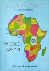 Okładka książki W sercu Afryki. Pamiętnik misjonarki Anna Pawlak CMW