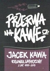 Okładka książki Przerwa na kawę. Rysunek satyryczny z lat 1993 -2013