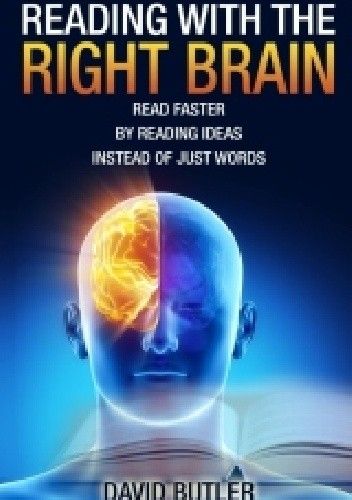 Okładka książki Reading with the Right Brain: Read Faster by Reading Ideas Instead of Just Words David Butler