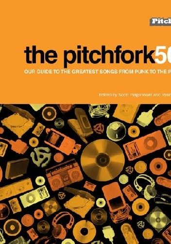 Okładka książki The Pitchfork 500: Our Guide to the Greatest Songs from Punk to the Present Scott Plagenhoef, Ryan Schreiber, praca zbiorowa