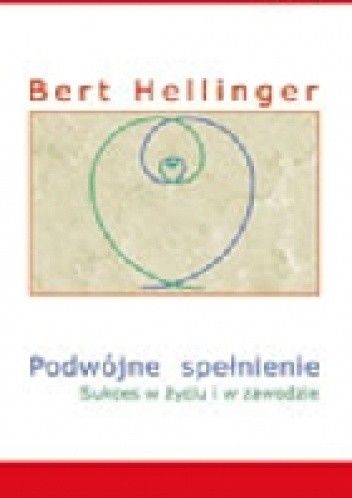 Okładka książki Podwójne spełnienie. Sukces w życiu i w zawodzie Bert Hellinger