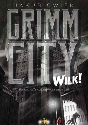 Okładka książki Grimm City. Wilk! Jakub Ćwiek