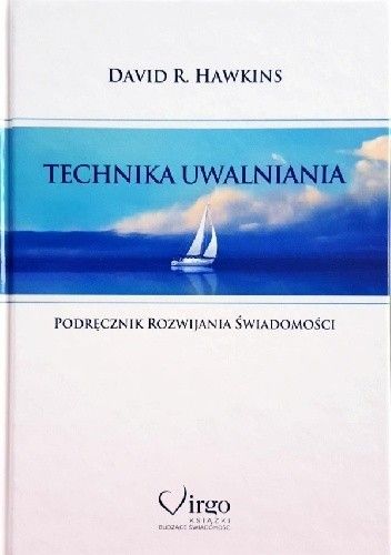 Okładka książki Technika uwalniania. Podręcznik rozwijania świadomości. David R. Hawkins