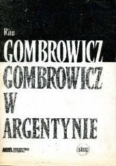 Okładka książki Gombrowicz w Argentynie: świadectwa i dokumenty 1939-1963 Rita Gombrowicz