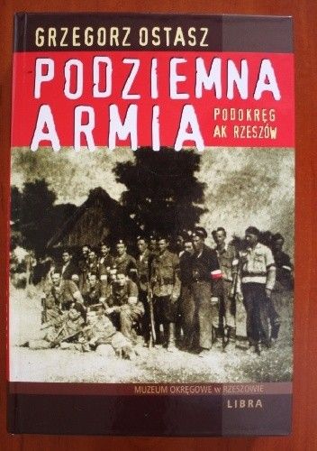 Okładka książki Podziemna armia. Podokręg AK Rzeszów Grzegorz Ostasz