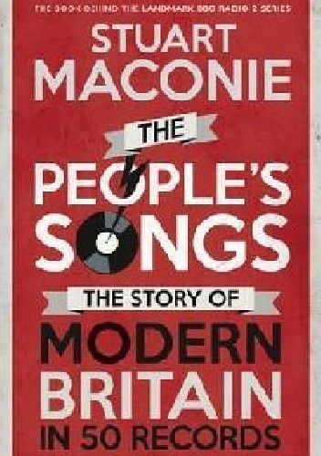 Okładka książki The People's Songs: The Story of Modern Britain in 50 Records Stuart Maconie