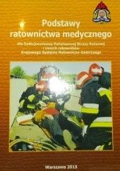 Okładka książki Podstawy ratownictwa medycznego dla funkcjonariuszy Państwowej Straży Pożarnej i innych ratowników Krajowego Systemu Ratowniczo-Gaśniczego praca zbiorowa