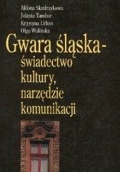 Okładka książki Gwara śląska: świadectwo kultury, narzędzie komunikacji