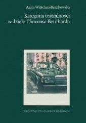 Okładka książki Kategoria teatralności w dziele Thomasa Bernharda