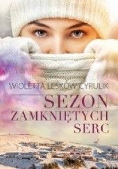 Okładka książki Sezon zamkniętych serc Wioletta Leśków-Cyrulik