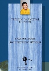Okładka książki Przebudzenie świetlistego umysłu Tenzig Wangyal