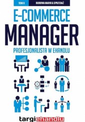 Okładka książki E-commerce manager - Profesjonalista w e-handlu Tom 2 - Budowa marki & sprzedaż praca zbiorowa