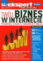 Okładka książki Twój biznes w internecie. Podręcznik E-marketingu praca zbiorowa