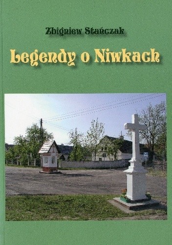 Okładka książki Legendy o Niwkach Zbigniew Stańczak