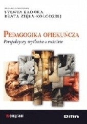 Okładka książki Pedagogika opiekuńcza. Perspektywy myślenia o rodzinie Sylwia Badora, Beata Zięba-Kołodziej