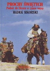 Okładka książki Prochy Świętych. Podróż do Heratu w czas wojny. Radosław Sikorski