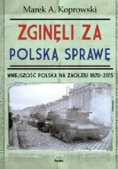 Okładka książki Zginęli za polską sprawę. Mniejszość polska na Zaolziu 1870-2015 Marek A. Koprowski