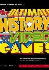 The Ultimate History of Video Games: From Pong to Pokemon--The Story Behind the Craze That Touched Our Lives and Changed the World