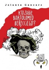Okładka książki Kto zabił Bartolomeo Berecciego Jolanta Gancarz