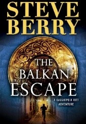Okładka książki The Balkan Escape Steve Berry