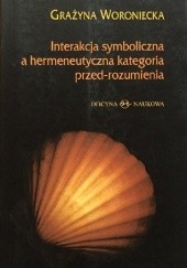 Okładka książki Interakcja symboliczna a hermeneutyczna kategoria przed-rozumienia.