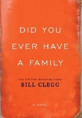 Okładka książki Did You Ever Have A Family Bill Clegg
