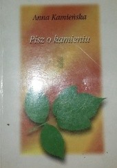 Okładka książki Pisz o kamieniu Anna Kamieńska