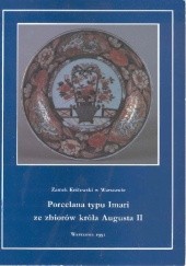 Okładka książki Porcelana typu Imari ze zbiorów króla Augusta II Ryszard Roland, Ilona Zatorska-Antonowicz