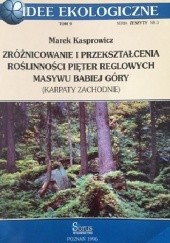 Okładka książki Zróżnicowanie i przekształcenia roślinności pięter reglowych masywu Babiej Góry (Karpaty Zachodnie) Marek Kasprowicz