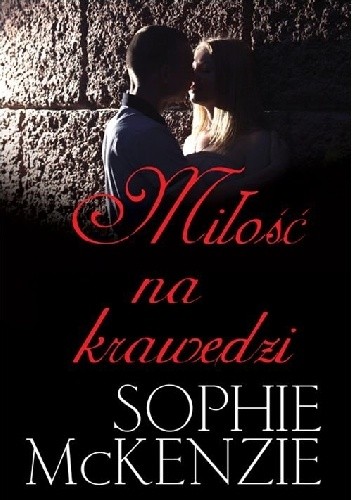 Okładka książki Miłość na krawędzi Sophie McKenzie