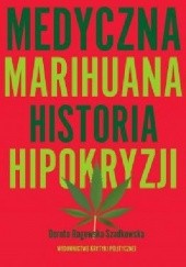 Okładka książki Medyczna marihuana. Historia hipokryzji Dorota Rogowska-Szadkowska