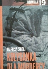 Okładka książki Kołysanka dla mordercy Mariusz Czubaj