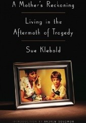 Okładka książki A Mother's Reckoning: Living in the Aftermath of Tragedy