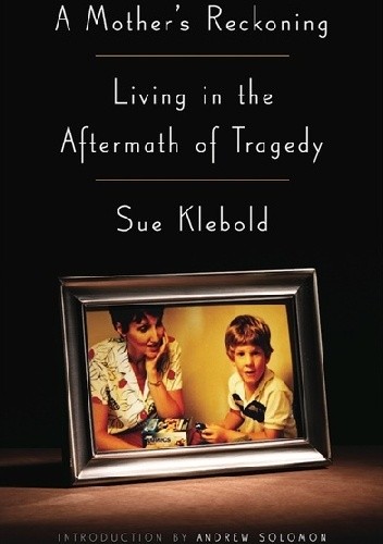 Okładka książki A Mother's Reckoning: Living in the Aftermath of Tragedy Sue Klebold