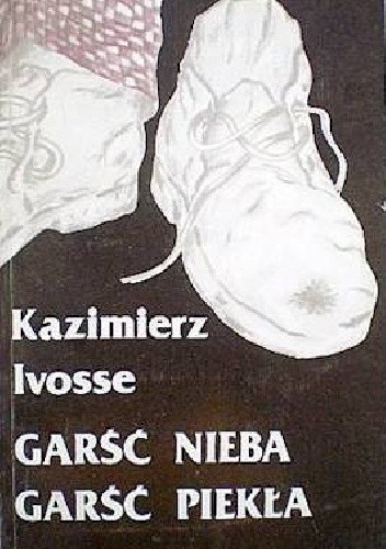 Okładka książki Garść nieba, garść piekła Kazimierz Ivosse