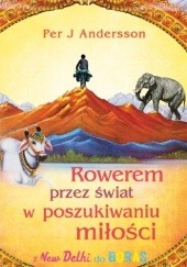 Okładka książki Rowerem przez świat w poszukiwaniu miłości z New Delhi do Borås