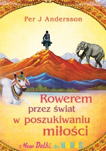 Okładka książki Rowerem przez świat w poszukiwaniu miłości z New Delhi do Borås Per J. Andersson
