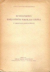 Okładka książki Renesansowy księgozbiór Mikołaja Czepla w Bibliotece Jagiellońskiej Anna Lewicka-Kamińska