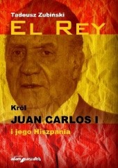 El Rey. Król Juan Carlos I i jego Hiszpania