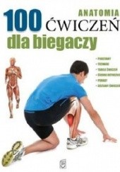 Okładka książki Anatomia. 100 ćwiczeń dla biegaczy
