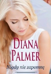 Okładka książki Nigdy nie zapomnę Diana Palmer