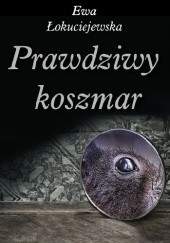 Okładka książki Prawdziwy koszmar Ewa Łokuciejewska